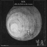 Sol - Offer Thy Flesh To The Worms '2011