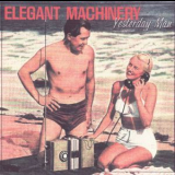 Elegant Machinery - Yesterday Man '1996