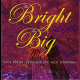Paul Rogers, Kevin Norton, Nick Didkovsky - The Bright Lights, The Big Time '2005