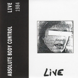 Absolute Body Control - Tapes 81-89 (cd4) Live 1984 '2007