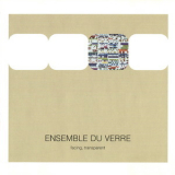 Ensemble Du Verre - Facing, Transparent '2004