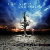 I Am Alpha And Omega - The Roar And The Whisper '2010