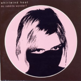 Whirlwind Heat - Do Rabbits Wonder ? '2003