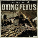 Dying Fetus - History Repeats... '2011