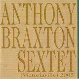 Anthony Braxton - Anthony Braxton Sextet (Victoriaville) 2005 '2005