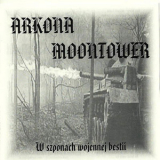 Arkona / Moontower - W Szponach Wojennei Bestii '2006