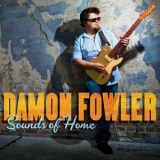 Damon Fowler - Sounds Of Home '2014