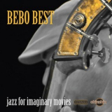 Bebo Best - Jazz For Imaginary Movies '2012