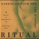 Gabrielle Roth & The Mirrors - Ritual Of Remembrance For A Forgotten Earth '1990