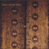 Travis Larson Band - Rate Of Change '2006