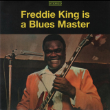 Freddie King - Freddie King Is A Blues Master: The Deluxe Edition '1969