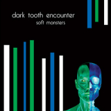 Dark Tooth Encounter - Soft Monsters '2008