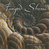 Fungoid Stream - Prehuman Shapes '2014