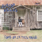 Junior Wells - Come On In This House '1996