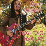 Grady Champion - Tough Times Don't Last '2012