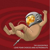 The :Egocentrics - Love Fear Choices And Astronauts '2010