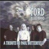 Robben Ford & The Ford Blues Band - A Tribute To Paul Butterfield '2001