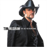 Tim Mcgraw - Live Like You Were Dying '2004
