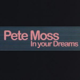 Pete Moss - In Your Dreams '2003