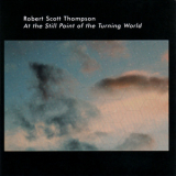 Robert Scott Thompson - At The Still Point Of The Turning World '2005