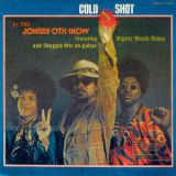 Johnny Otis Show - Cold Shot , Snatch And The Poontangs '1969