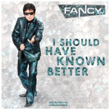 Fancy - I Should Have Known Better '2014
