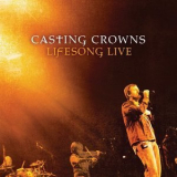 Casting Crowns - Lifesong Live '2006