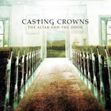 Casting Crowns - The Altar And The Door '2007