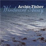 Archie Fisher - Windward Away '2008