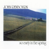 John Renbourn - So Early in the Spring (Castle CMRCD1278 - 2006 Remaster) '1979