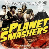 The Planet Smashers - Descent Into The Valley Of... '2011