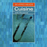 Severed Heads - Cuisine (with Piscatorial) '1991