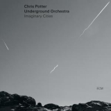 Chris Potter Underground Orchestra - Imaginary Cities '2015