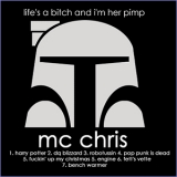 Mc Chris - Life's A Bitch And I'm Her Pimp '2001