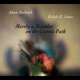 Adam Rudolph & Ralph M. Jones - Merely A Traveler On The Cosmic Path '2012