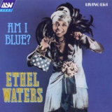 Ethel Waters - Am I Blue? '1999