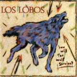 Los Lobos - How Will The Wolf Survive? '1984