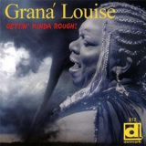 Grana Louise - Gettin' Kinda Rough! '2011