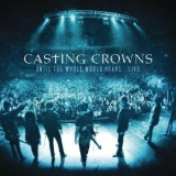 Casting Crowns - Until The Whole World Hears...Live '2010