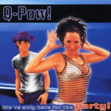 Q-Pow! - We're Only Here For The Party! '2000