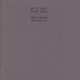 John Edwards, Okkyung Lee - White Cable, Black Wires '2012