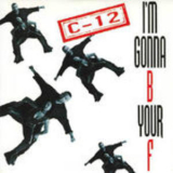 C-12 - I'm Gonna B Your F '1995