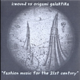 I: Wound Vs. Origami Galaktika - Fashion Music For The 21st Century '2005