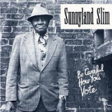 Sunnyland Slim - Be Careful How You Vote '1989