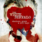 The White Buffalo - Shadows, Greys And Evil Ways '2013