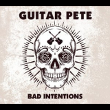 Guitar Pete - Bad Intentions '2013