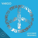 Vargo - Goodbye Is A New Beginning '2014