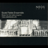 Scott Fields Ensemble - Music For The Radio Program This American Life '2008