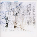 Sidsel Endresen & Bugge Wesseltoft - Out Here. In There. '2002