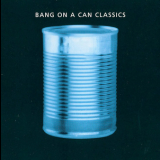 Bang On A Can - Classics '2002